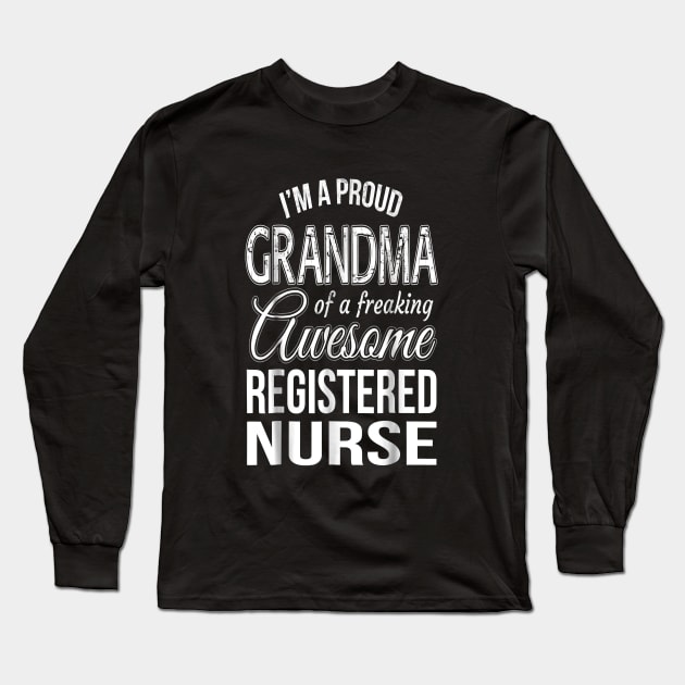 I'm a proud grandma of a freaking awesome registered nurse Long Sleeve T-Shirt by brittenrashidhijl09